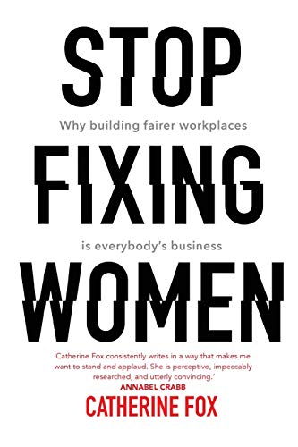 Imagen de archivo de Stop Fixing Women: Why Building Fairer Workplaces Is Everybodys Business a la venta por Zoom Books Company