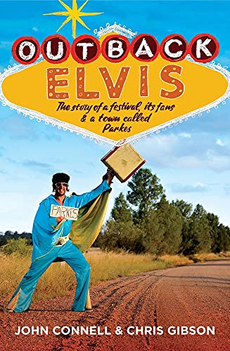 Stock image for Outback Elvis: The story of a festival, its fans & a town called Parkes for sale by Mispah books