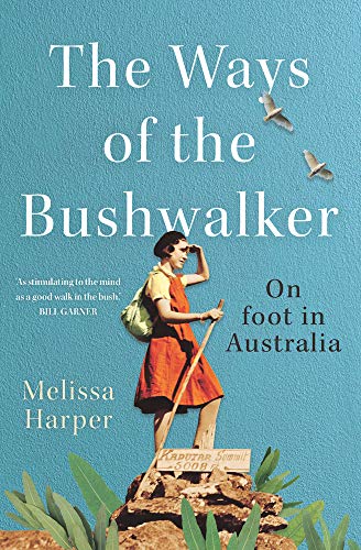 9781742236674: The Ways of the Bushwalker: On Foot in Australia