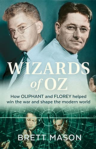 9781742237459: Wizards of Oz: How Oliphant and Florey helped win the war and shaped the modern world
