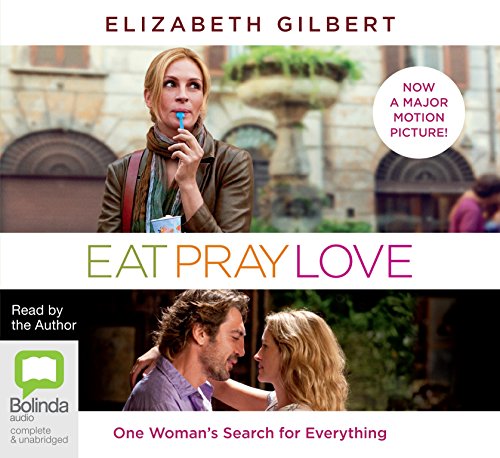 Eat, Pray, Love: One Woman's Search for Everything Across Italy, India and Indonesia - Gilbert, Elizabeth