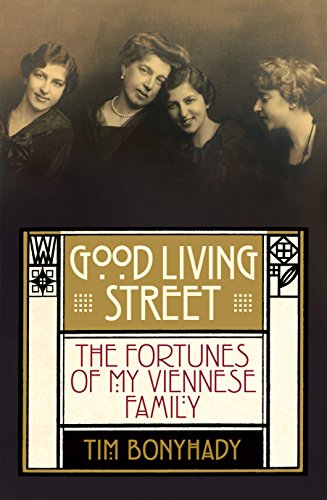 Good Living Street: The Fortunes of My Viennese Family - Bonyhady, Tim
