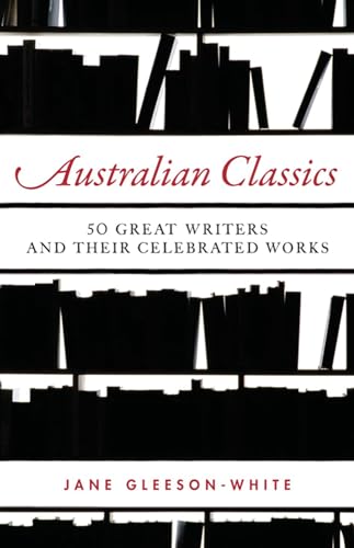 Imagen de archivo de Australian Classics: 50 Great Writers and Their Celebrated Works a la venta por ThriftBooks-Dallas