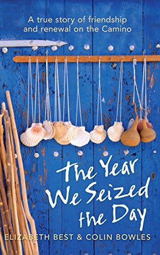 Imagen de archivo de The Year We Seized the Day : A True Story of Friendship and Renewal on the Camino a la venta por Better World Books: West