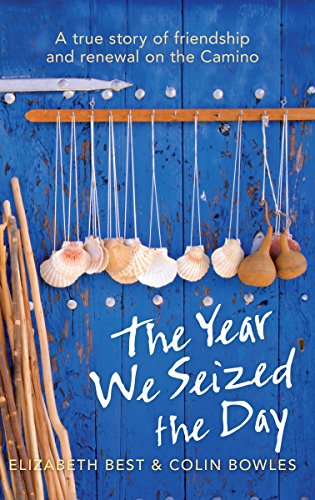 Stock image for The Year We Seized the Day : A True Story of Friendship and Renewal on the Camino for sale by Better World Books: West