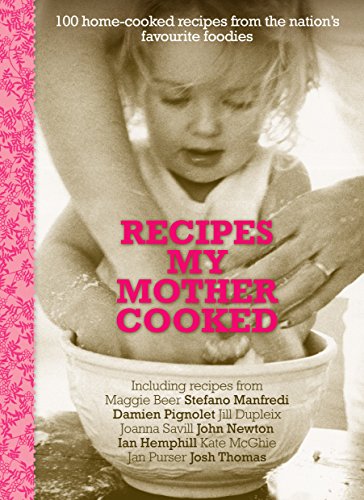 9781742373317: Recipes My Mother Cooked: 100 Home-Cooked Recipes from the Nation's Favourite Foodies