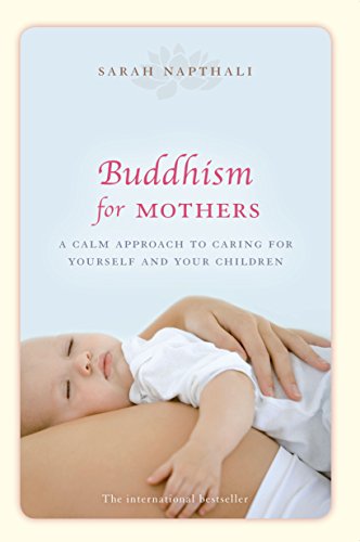 Stock image for Buddhism for Mothers: A Calm Approach to Caring for Yourself and Your Children for sale by SecondSale