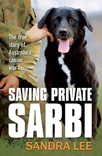 Saving Private Sarbi: The True Story of Australia's Canine War Hero.