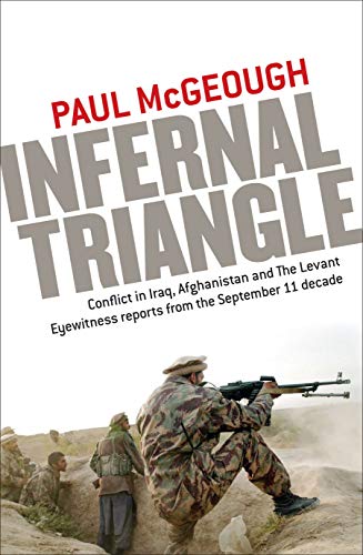 9781742375632: Infernal Triangle: Conflict in Iraq, Afghanistan and the Levant Eyewitness Reports from the September 11 Decade