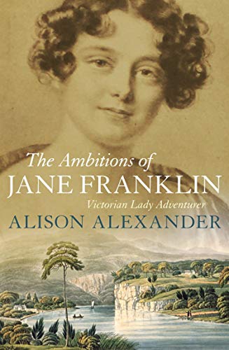 

The Ambitions of Jane Franklin, Victorian Lady Adventurer [first edition]