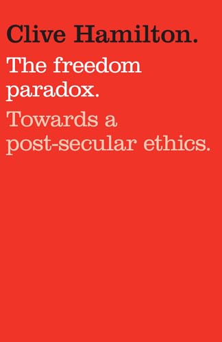 The Freedom Paradox: Towards a Post-secular Ethics (9781742375786) by Hamilton, Clive