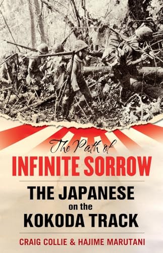 Stock image for The Path of Infinite Sorrow: The Japanese on the Kokoda Track for sale by Pomfret Street Books