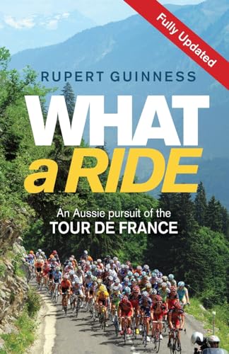 What a Ride: An Aussie Pursuit of the Tour de France (9781742376080) by Guinness, Rupert