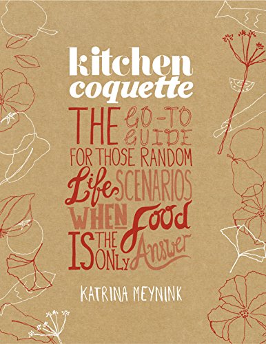 Stock image for Kitchen Coquette : The Go-to Guide for Those Random Life Scenarios When Food Is the Only Answer for sale by Better World Books