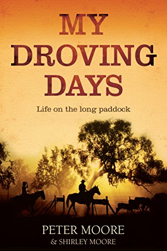 My Droving Days: Life on the Long Paddock (9781742379876) by Moore, Peter; Moore, Shirley