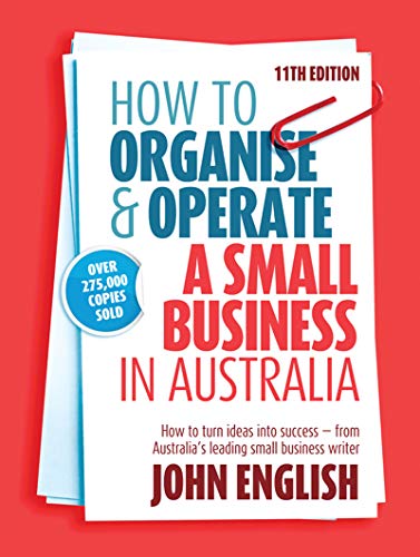 Beispielbild fr How to Organise and Operate a Small Business in Australia: How to Turn Ideas Into Success - From Australias Leading Small Business Writer zum Verkauf von Reuseabook