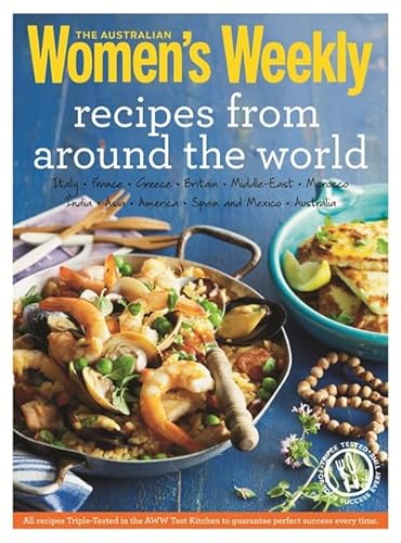 Stock image for Recipes from Around the World: Triple-Tested Recipes on Greek, Italian, Thai, Mexican, French and Moroccan Cuisine, and Much More. (The Australian Women's Weekly: New Essentials) for sale by GF Books, Inc.