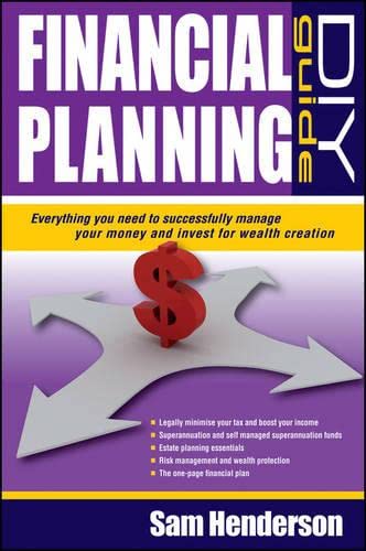 Financial Planning DIY Guide: Everything You Need to Successfully Manage Your Money and Invest for Wealth Creation (9781742468273) by Henderson, Sam