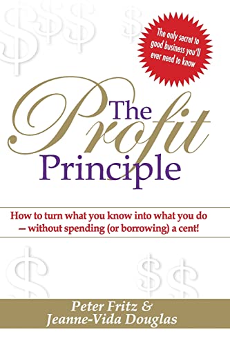 Beispielbild fr The Profit Principle: How to Turn What You Know Into What You Do - Without Spending (or Borrowing) a Cent! zum Verkauf von Revaluation Books