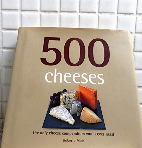 Beispielbild fr 500 Cheeses: The Only Cheese Compendium You'll Ever Need zum Verkauf von medimops