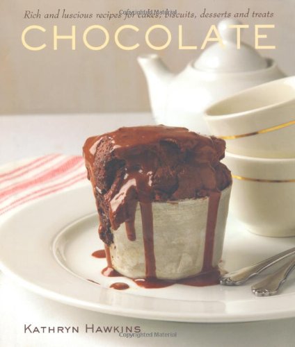 Chocolate: Rich and Luscious Recipes for Cakes, Biscuits, Desserts and Treats - Hawkins, Kathryn