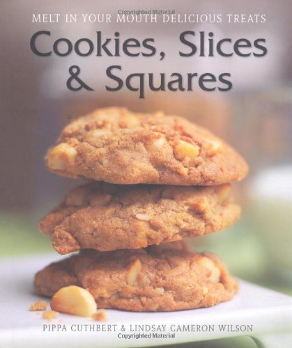 9781742570860: Cookies, Slices & Squares: Melt in Your Mouth Delicious Treats. by Pippa Cuthbert, Lindsay Cameron Wilson