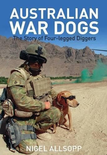 Stock image for Australian War Dogs: The Story of Four-legged Diggers for sale by AwesomeBooks