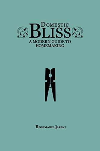 Beispielbild fr Domestic Bliss: A Modern Guide to Homemaking zum Verkauf von WorldofBooks