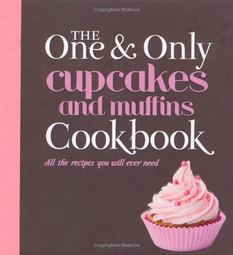 Beispielbild fr Cupcakes and Muffins: All the Recipes You Will Ever Need (One & Only Cookbook Series) zum Verkauf von WorldofBooks