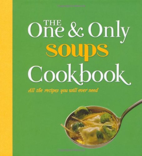 9781742572468: Soups: All the Recipes You Will Ever Need (One & Only Cookbook Series)