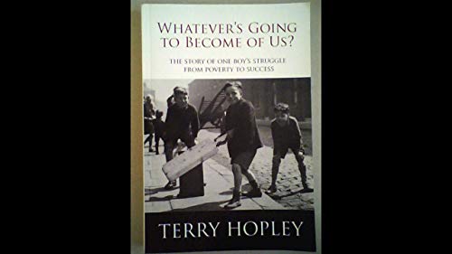 Beispielbild fr Whatever's Going to Become of Us?: The Story of One Boy's Struggle from Poverty to Success zum Verkauf von AwesomeBooks