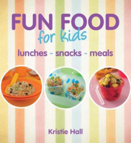 9781742573649: Fun Food for Kids: Lunches - Snacks - Meals