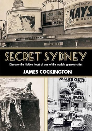 9781742574912: Secret Sydney: Discover the Hidden Heart of One of the World's Greatest Cities