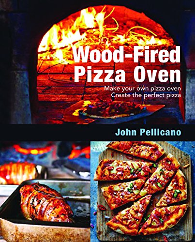 Stock image for Wood-Fired Pizza Oven: Make Your Own Pizza Oven Create the Perfect Pizza for sale by Friends of  Pima County Public Library