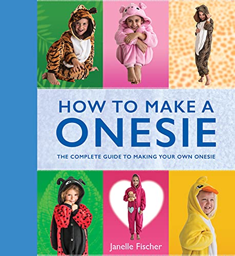 Stock image for How to Make a Onesie: The Complete Guide to Making Your Own Onesie for sale by WorldofBooks