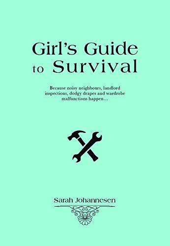 9781742575681: Girl’s Guide to Basic Survival: Because Noisy Neighbours, Landlord Inspections, Dodgy Drapes and Wardrobe Malfunctions Happen...