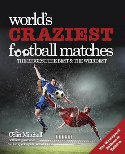 Stock image for Worlds Craziest Football Matches - Bathroom Edition: The Biggest, The Best & the Weirdest for sale by MusicMagpie