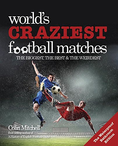 Stock image for Worlds Craziest Football Matches - Bathroom Edition: The Biggest, The Best & the Weirdest for sale by MusicMagpie