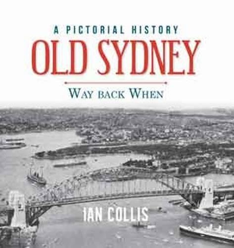 Beispielbild fr Old Sydney: Way Back when : a Pictorial History zum Verkauf von medimops