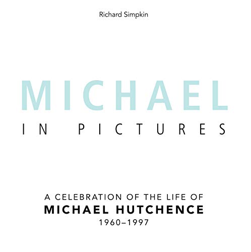 9781742577708: Michael in Pictures: A Celebration of the Life of Michael Hutchence 1960-1997