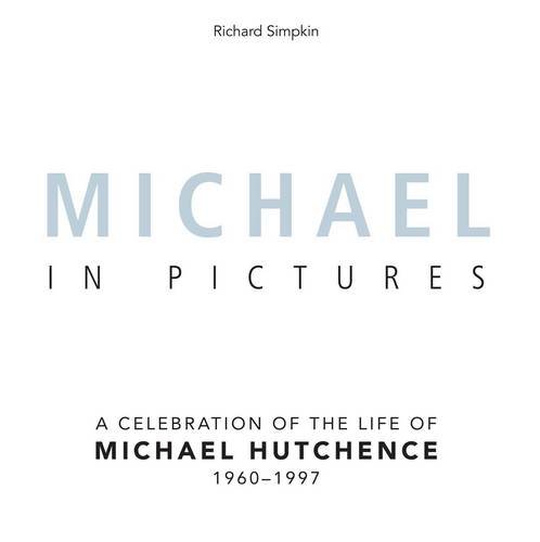 9781742577760: Michael in Pictures: A Celebration of the Life of Michael Hutchence 1960-1997