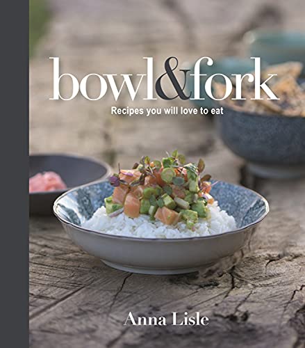 9781742577838: Bowl & Fork: Recipes You Will Love to Eat