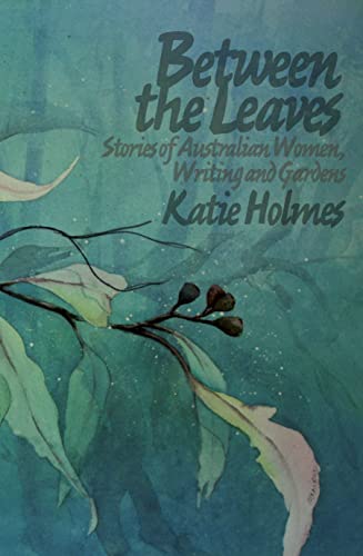 Between the Leaves Stories of Australian Women, Writing (9781742582535) by Holmes, Katie