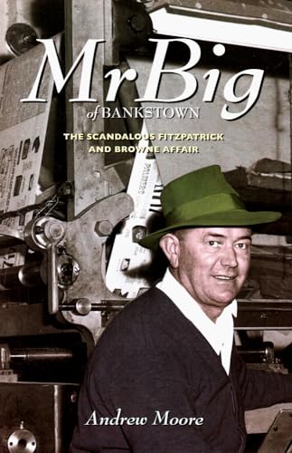 Mr Big of Bankstown: The Scandalous Fitzpatrick and Browne Affair (9781742582788) by Moore