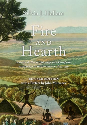 9781742585994: Fire and Hearth: A study of Aboriginal usage and European usurpation in south-western Australia