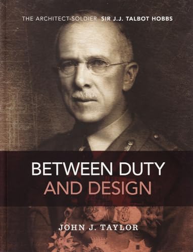 Imagen de archivo de Between Duty and Design: The Architect-Soldier Sir J.J. Talbot Hobbs a la venta por Lectioz Books