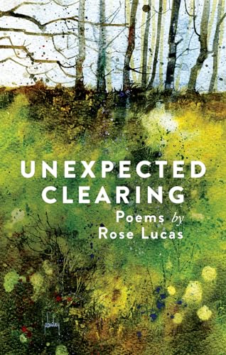 Beispielbild fr Unexpected Clearing: Poems by Rose Lucas zum Verkauf von Bookmans