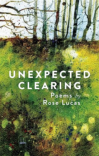 Stock image for Unexpected Clearing: Poems by Rose Lucas for sale by Bookmans