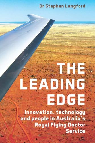 Imagen de archivo de The Leading Edge : Innovation, Technology and People in Australia's Royal Flying Doctor Service a la venta por Better World Books: West