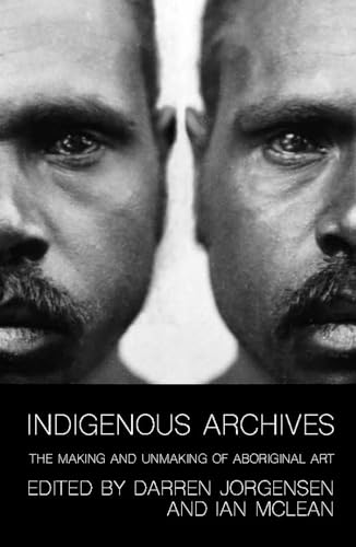 Imagen de archivo de Indigenous Archives: The Making and Unmaking of Aboriginal Art a la venta por PlumCircle